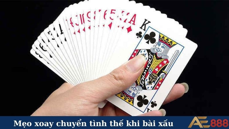Mẹo xoay chuyển tình thế khi bài xấu