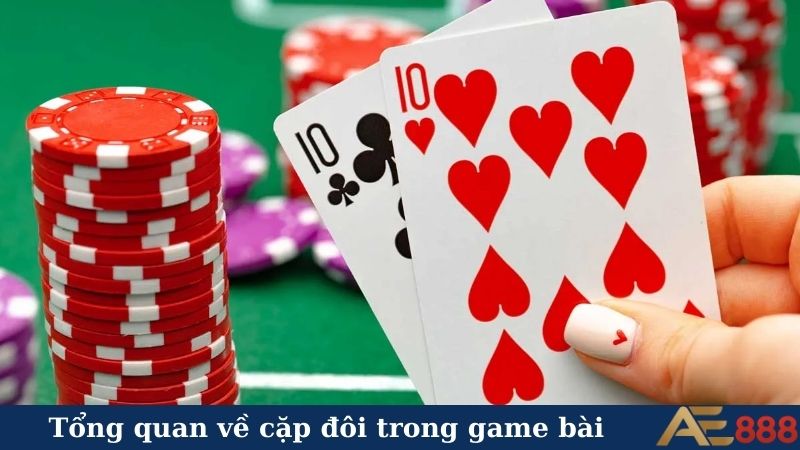 Tổng quan về cặp đôi trong game bài