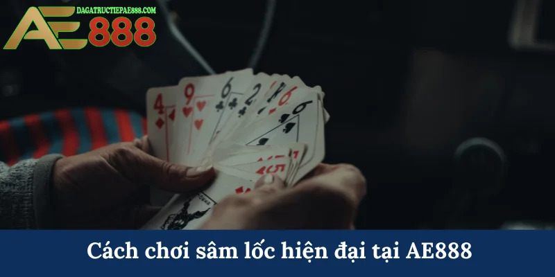 Cách chơi sâm lốc hiện đại tại AE888
