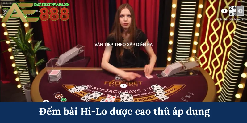 Đếm bài Hi-Lo được cao thủ áp dụng