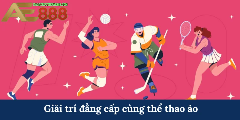 Giải trí đẳng cấp cùng thể thao ảo