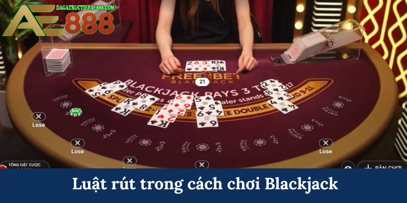 Luật rút trong cách chơi Blackjack