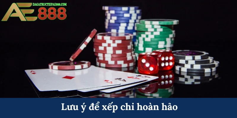 Lưu ý để xếp chi hoàn hảo