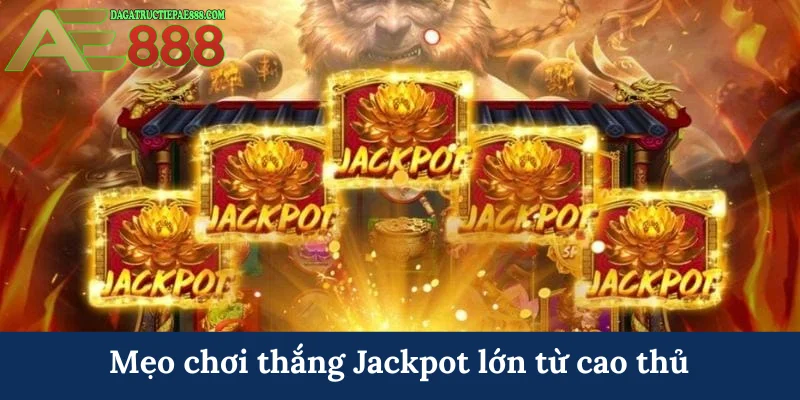 Mẹo chơi thắng Jackpot lớn từ cao thủ 