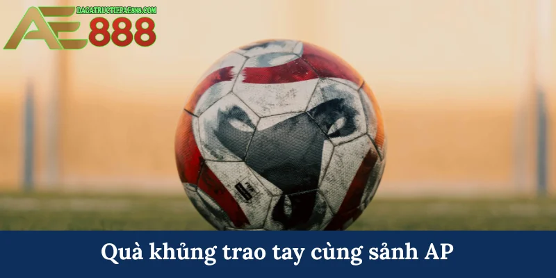 Quà khủng trao tay cùng sảnh AP