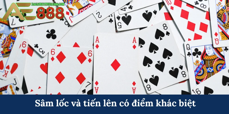 Sâm lốc và tiến lên có điểm khác biệt