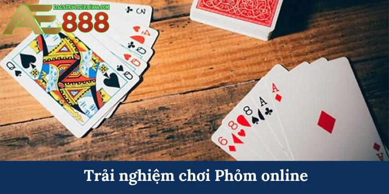 Trải nghiệm chơi Phỏm online