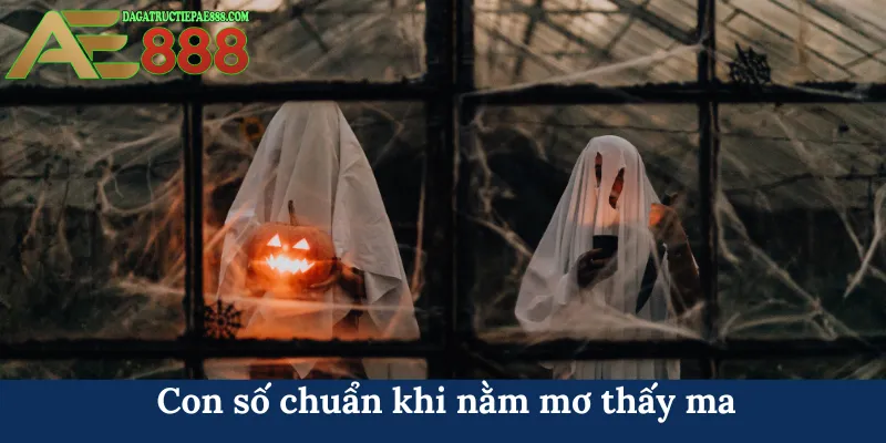 Con số chuẩn khi nằm mơ thấy ma