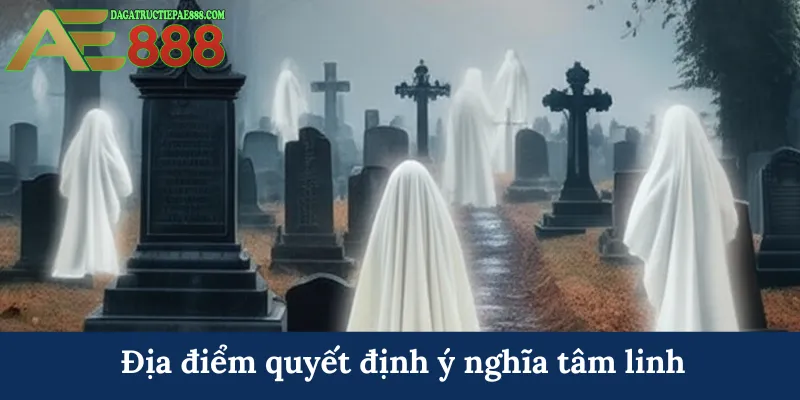 Địa điểm quyết định ý nghĩa tâm linh