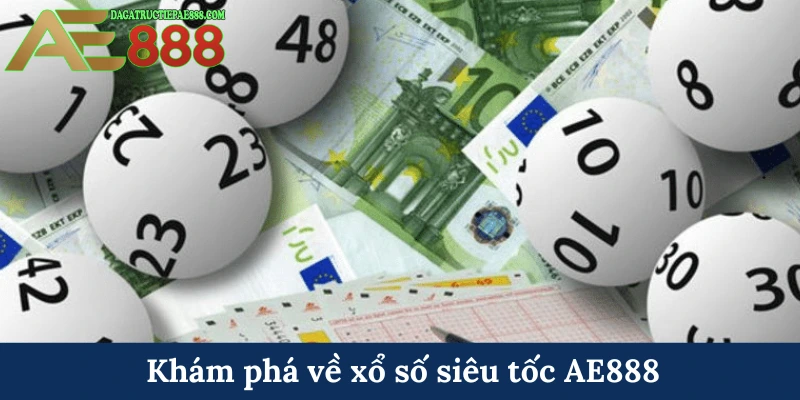 Khám phá về xổ số siêu tốc AE888